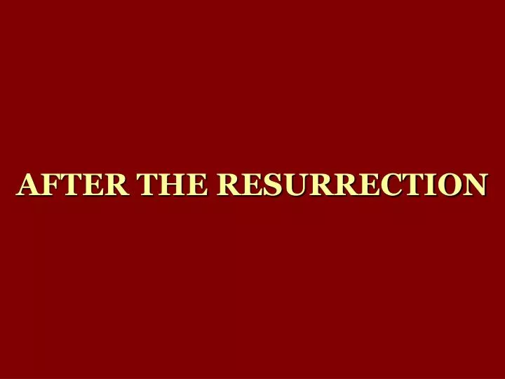 after the resurrection