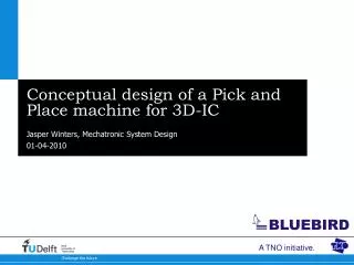 Conceptual design of a Pick and Place machine for 3D-IC