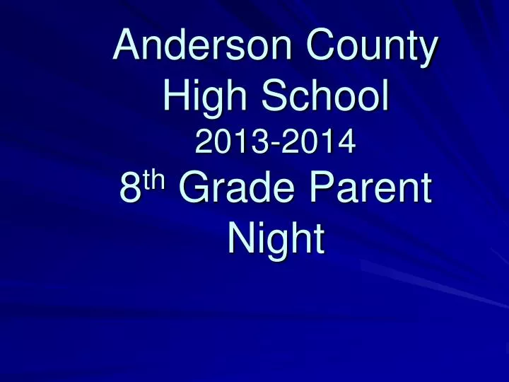 anderson county high school 2013 2014 8 th grade parent night