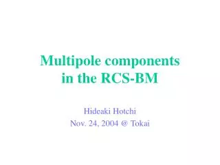 Multipole components in the RCS-BM