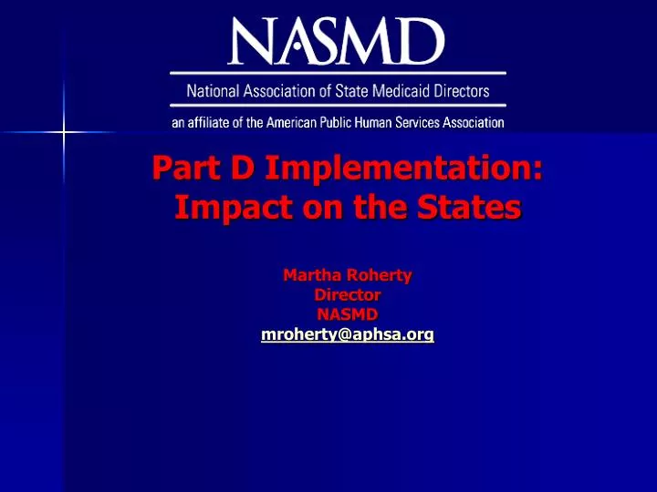 part d implementation impact on the states martha roherty director nasmd mroherty@aphsa org
