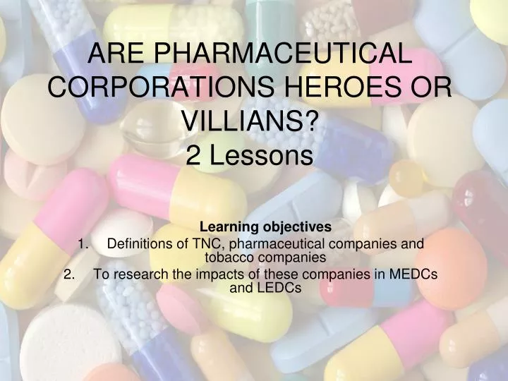 are pharmaceutical corporations heroes or villians 2 lessons
