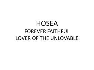 HOSEA FOREVER FAITHFUL LOVER OF THE UNLOVABLE