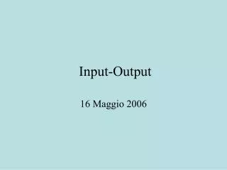 input output