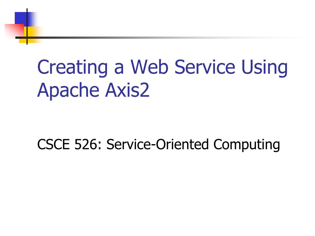 PPT - Creating a Web Service with Apache Axis2 for Service-Oriented ...