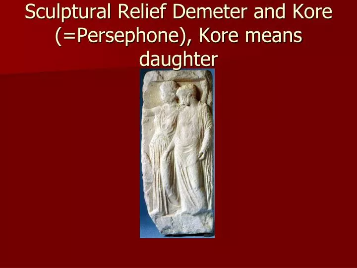 sculptural relief demeter and kore persephone kore means daughter