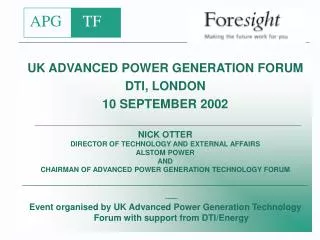 UK ADVANCED POWER GENERATION FORUM DTI, LONDON 10 SEPTEMBER 2002 NICK OTTER