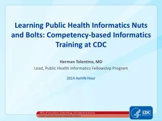 Learnin g Public Health Informatics Nuts and Bolts: Competency-based Informatics Training at CDC