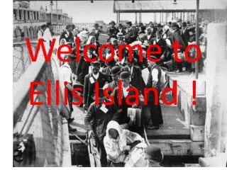 Welcome to Ellis Island !