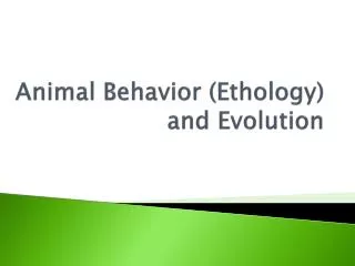 Animal Behavior ( Ethology ) and Evolution