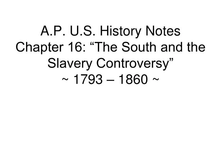 a p u s history notes chapter 16 the south and the slavery controversy 1793 1860