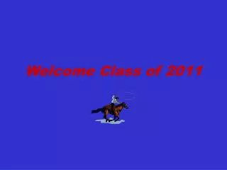 Welcome Class of 2011