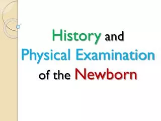 History and Physical Examination of the Newborn