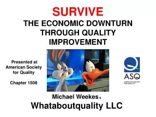 SURVIVE THE ECONOMIC DOWNTURN THROUGH QUALITY IMPROVEMENT