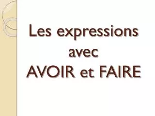 les expressions avec avoir et faire