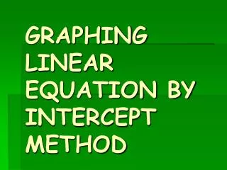GRAPHING LINEAR EQUATION BY INTERCEPT METHOD