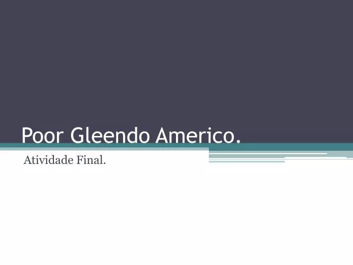 poor gleendo americo