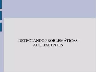 detectando problem ticas adolescentes