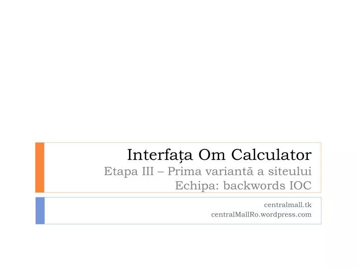 interfa a om calculator etapa iii prima variant a siteului echipa backwords ioc