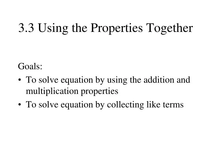 3 3 using the properties together