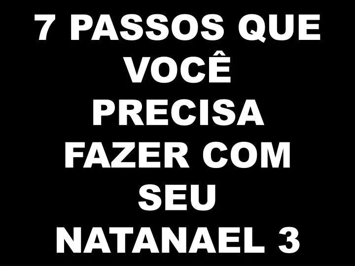 7 passos que voc precisa fazer com seu natanael 3