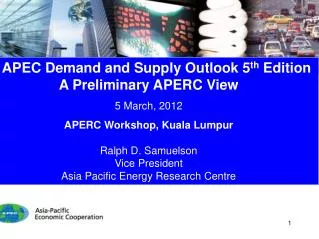 APEC Demand and Supply Outlook 5 th Edition A Preliminary APERC View 5 March, 2012