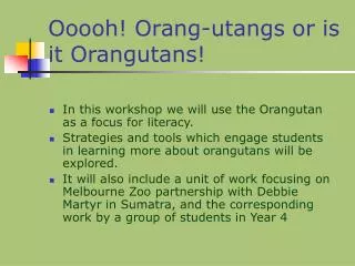 Ooooh! Orang-utangs or is it Orangutans!