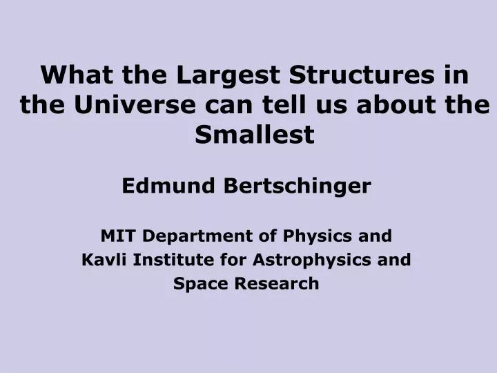 what the largest structures in the universe can tell us about the smallest