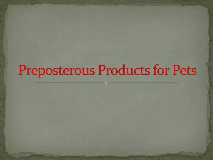 preposterous products for pets