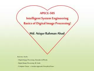 APECE-505 Intelligent System Engineering Basics of Digital Image Processing!