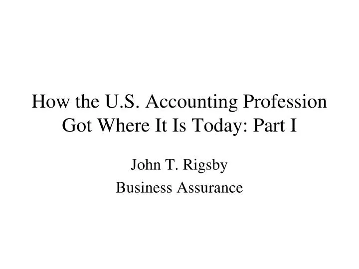 how the u s accounting profession got where it is today part i