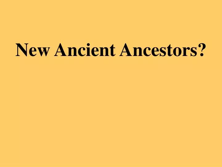 new ancient ancestors