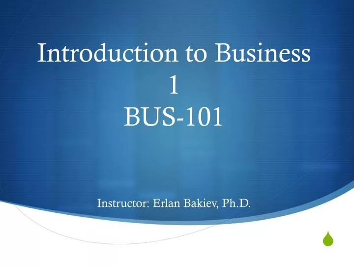 introduction to business 1 bus 101 instructor erlan bakiev ph d