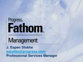J. Espen Stokke estokke@progress Professional Services Manager