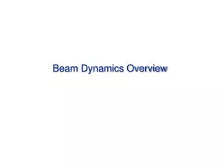 Beam Dynamics Overview