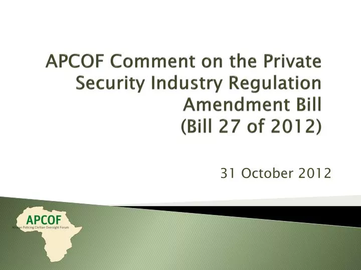 apcof comment on the private security industry regulation amendment bill bill 27 of 2012