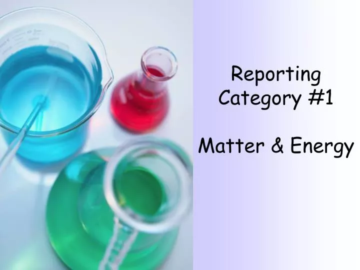 reporting category 1 matter energy