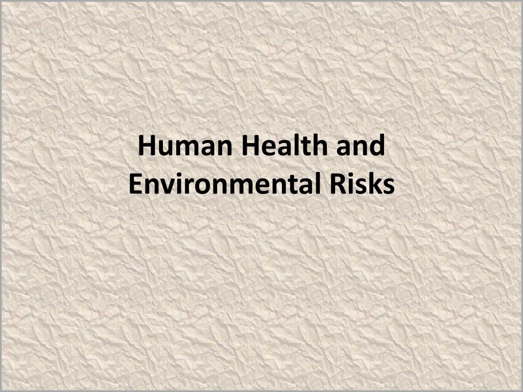 PPT - Human Health and Environmental Risks PowerPoint Presentation ...