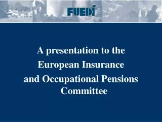 A presentation to the European Insurance and Occupational Pensions Committee