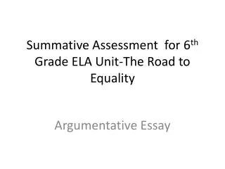 Summative Assessment for 6 th Grade ELA Unit-The Road to Equality