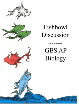 Fishbowl Discussion ------ GBS AP Biology