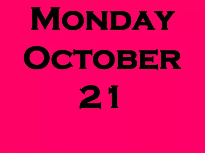 monday october 21