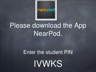 Please download the App NearPod.