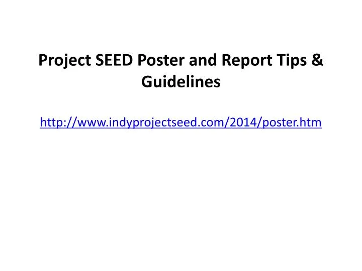 project seed poster and report tips guidelines http www indyprojectseed com 2014 poster htm