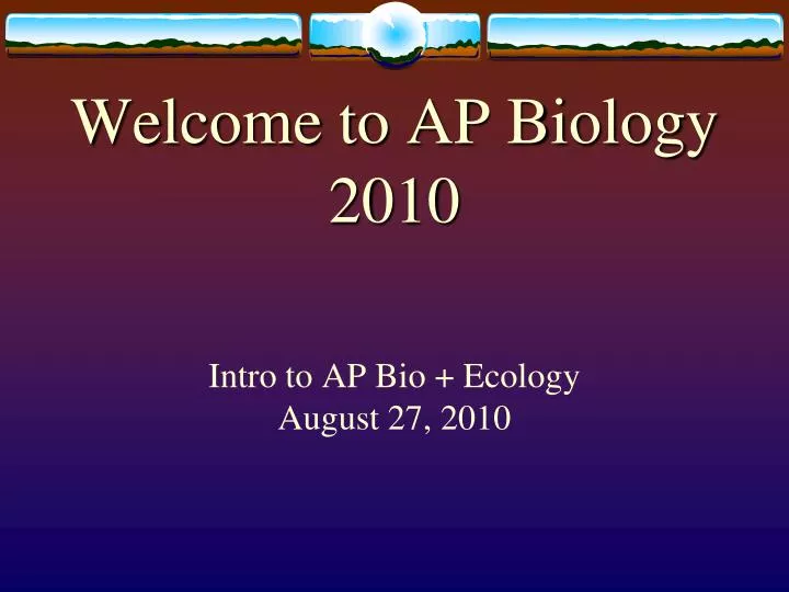 welcome to ap biology 2010 intro to ap bio ecology august 27 2010
