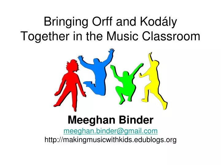 bringing orff and kod ly together in the music classroom