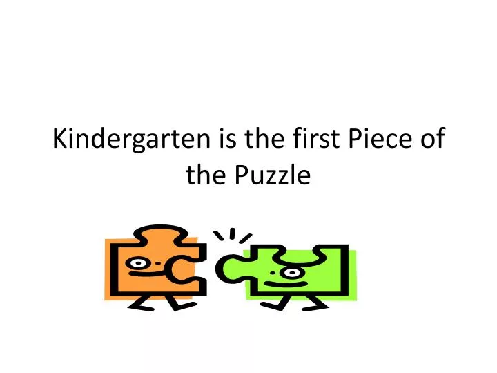 kindergarten is the first piece of the puzzle