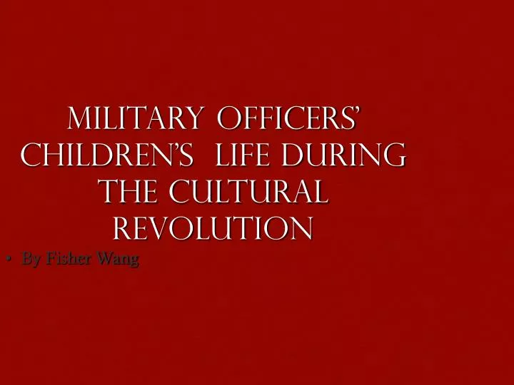 military officers children s life during the cultural revolution