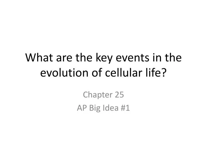 what are the key events in the evolution of cellular life