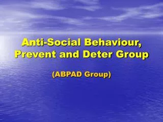 An ti-Social Behaviour, Prevent and Deter Group